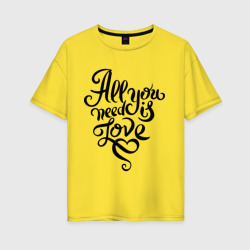Женская футболка хлопок Oversize All you Need is love