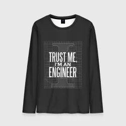 Мужской лонгслив 3D Trust Me, I'm an Engineer