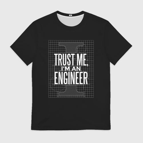Мужская футболка 3D с принтом Trust Me, I'm an Engineer, вид спереди #2