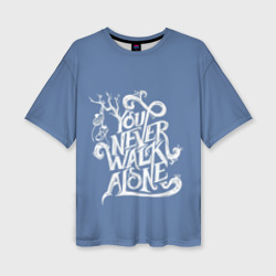 Женская футболка oversize 3D You Never Walk Alone
