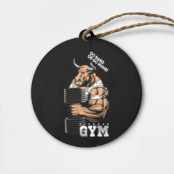 Деревянная игрушка круг Go heavy or go home - bull