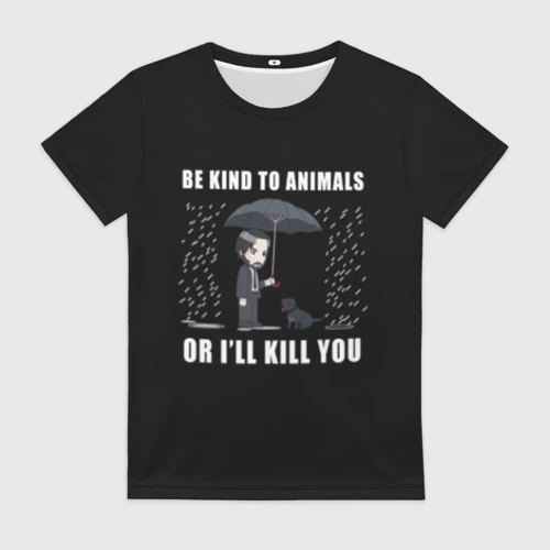 Женская футболка 3D Be Kind to Animals - John Wick