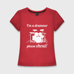 Женская футболка хлопок Slim Я барабанщик, так что кричите!