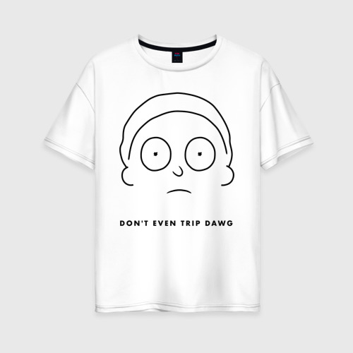 Женская футболка хлопок Oversize Don`t even trip dawg Фото 01 Женская футболка хлопок Oversize Don`t even trip dawg Фото 01