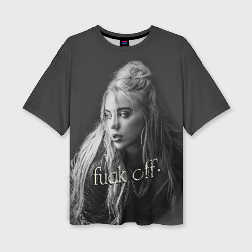 Женская футболка oversize 3D Billie Eilish fak off, цвет 3D печать