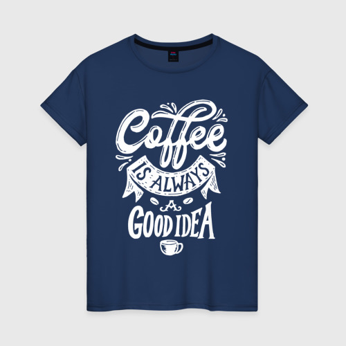 Женская футболка хлопок Coffee is always a good idea, цвет темно-синий