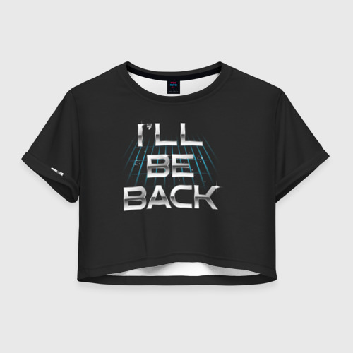Женская футболка Crop-top 3D I'll Be Back, цвет 3D печать