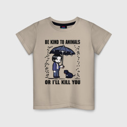 Детская футболка хлопок Be kind to animals or I'll kil