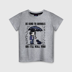 Детская футболка хлопок Be kind to animals or I'll kil