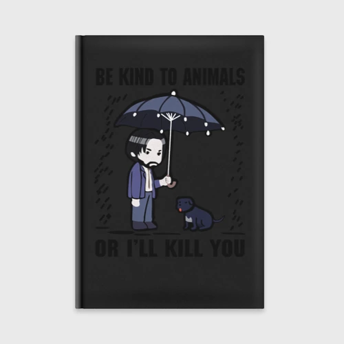 Ежедневник Be kind to animals or I'll kil - мультяшный Джон Уик