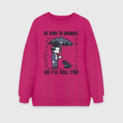 Женский свитшот oversize без начеса хлопок Be kind to animals or I'll kil - мультяшный Джон Уик