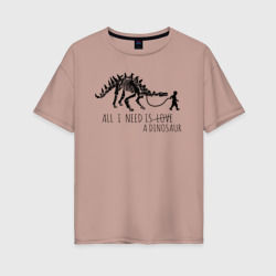 Женская футболка хлопок Oversize All a Need is dinosaur