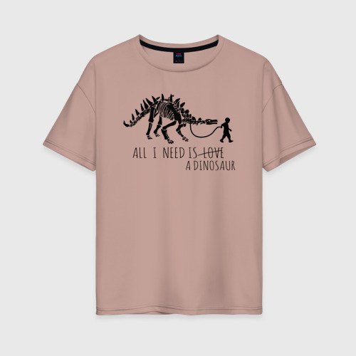 Женская футболка хлопок Oversize All a Need is dinosaur, цвет пыльно-розовый