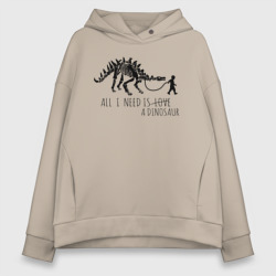 Женское худи Oversize хлопок All a Need is dinosaur