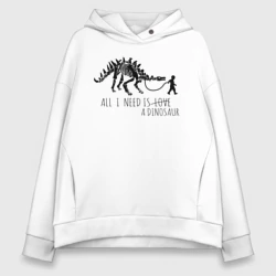 Женское худи Oversize хлопок All a Need is dinosaur