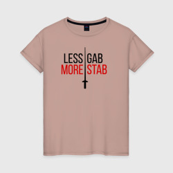 Женская футболка хлопок Less Gab, More Stab