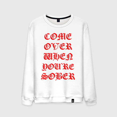 Come over gone over. Свитшот come to the cute Side. Татуировка come over when you Sober. Come over when you're Sober Merch Tee.