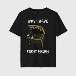 Женская футболка хлопок Oversize Why I Have Trust Issues