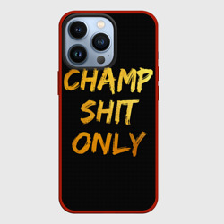 Чехол для iPhone 13 Pro Champ shit only