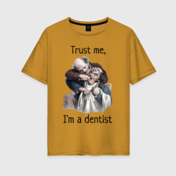 Женская футболка хлопок Oversize Trust me, I'm a dentist