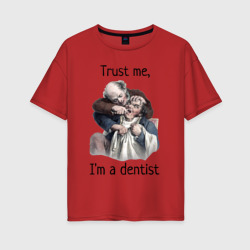 Женская футболка хлопок Oversize Trust me, I'm a dentist