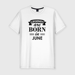 Приталенная футболка Legends are born in june (Мужская)