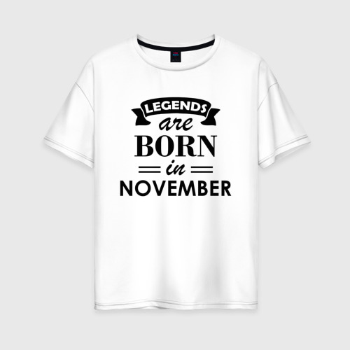 Женская футболка хлопок Oversize Legends are born in November, цвет белый