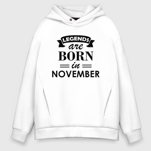 Мужское худи Oversize хлопок Legends are born in November, цвет белый