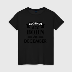 Женская футболка хлопок Legends are born in december