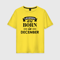 Женская футболка хлопок Oversize Legends are born in december
