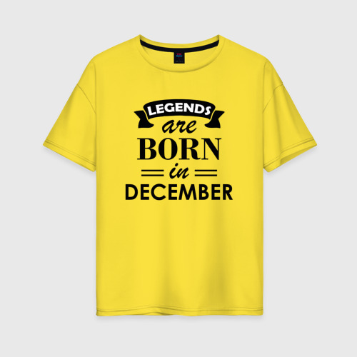 Женская футболка хлопок Oversize Legends are born in december, цвет желтый