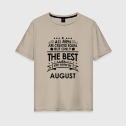 Лучшие рождаются в августе – Женская футболка хлопок Oversize с принтом купить со скидкой в -16%