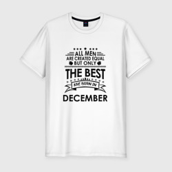 Приталенная футболка Лучшие рождаются в декабре (Мужская)