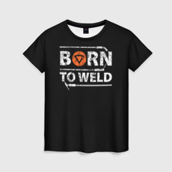 Женская футболка 3D Рожден для сварки