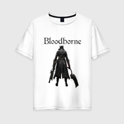Bloodborne – Женская футболка хлопок Oversize с принтом купить со скидкой в -16%