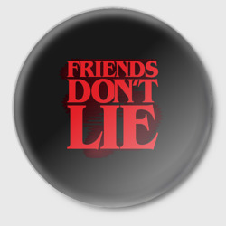 Значок Friends Dont Lie