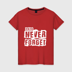 Женская футболка хлопок 2020 Never forget!
