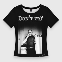 Женская футболка 3D Slim Чарльз Буковски, "Не старайся"