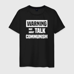 Мужская футболка хлопок Warning may about talk communism