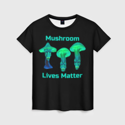 Женская футболка 3D Mushroom Lives Matter