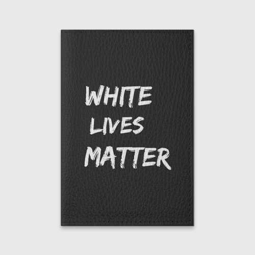 Обложка для паспорта матовая кожа White Lives Matter, цвет черный