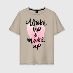 Wake up & Make up – Женская футболка хлопок Oversize с принтом купить со скидкой в -16%