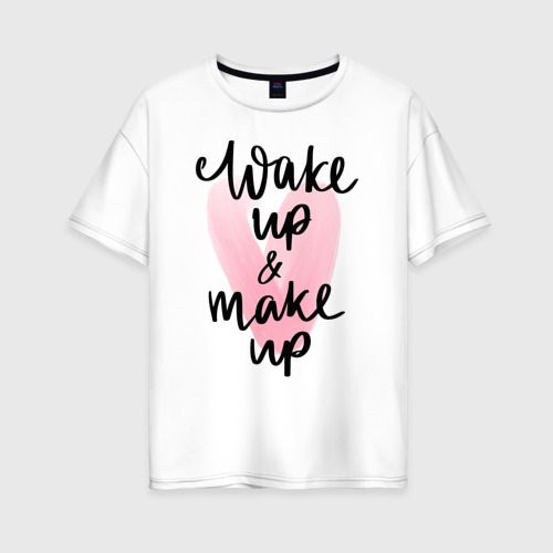 Женская футболка оверсайз из хлопка с принтом Wake up & Make up, вид спереди №1
