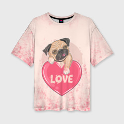 Женская футболка oversize 3D Love Pug Люблю мопса