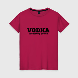 Женская футболка хлопок Vodka connecting people