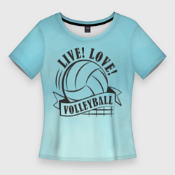 Женская футболка 3D Slim Live! love! volleyball!