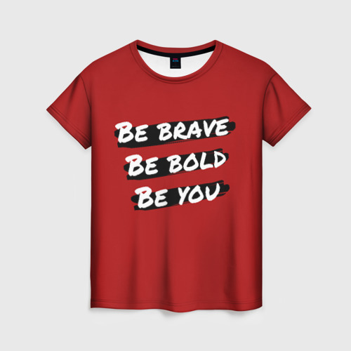 Женская футболка 3D с принтом Будь храбрым, вид спереди #2