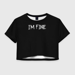 Женская футболка Crop-top 3D I'm Fine