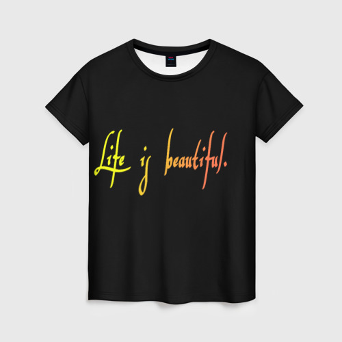 Женская футболка 3D с принтом Жизнь прекрасна, вид спереди #2