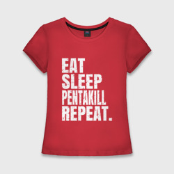 Женская футболка хлопок Slim EAT sleep Pentakill repeat